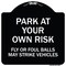 Signmission Park Your Own Risk Fly or Foul Balls May Strike Vehicles Heavy-Gauge Alum, 18" x 18", BW-1818-23482 A-DES-BW-1818-23482 - alternate 1